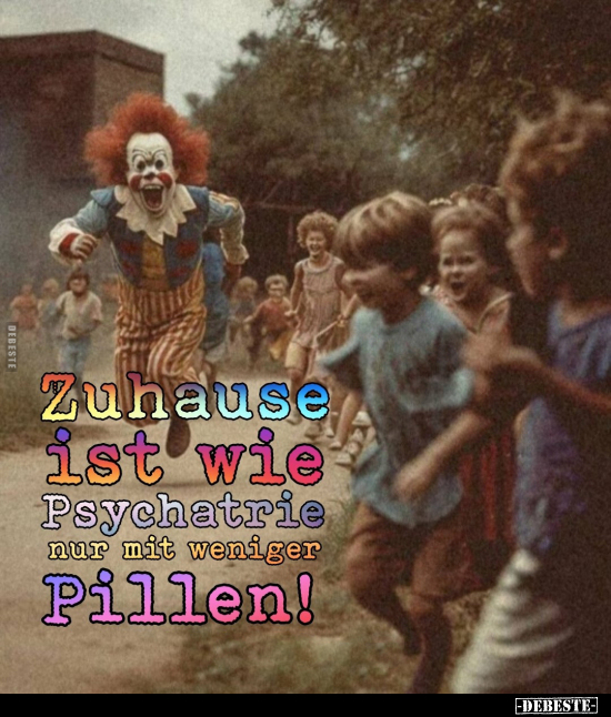 Zuhause ist wie Psychatrie nur mit weniger Pillen!.. - Lustige Bilder | DEBESTE.de