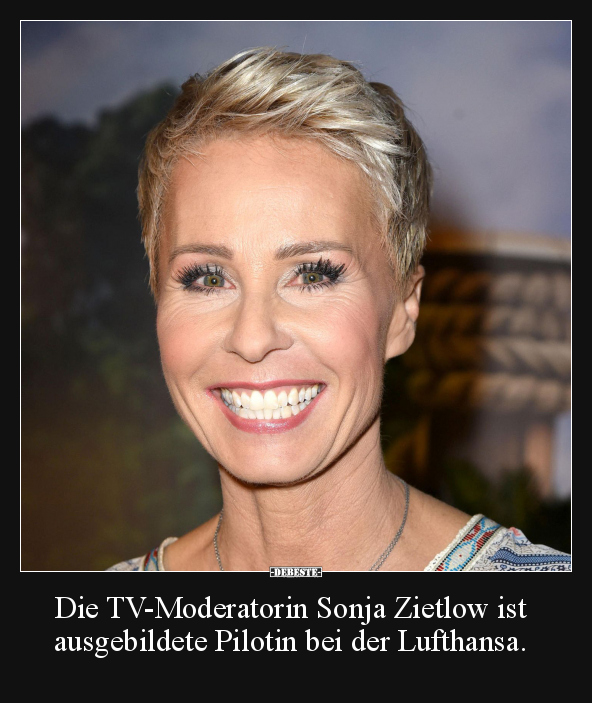 Die TV-Moderatorin Sonja Zietlow ist ausgebildete Pilotin.. - Lustige Bilder | DEBESTE.de