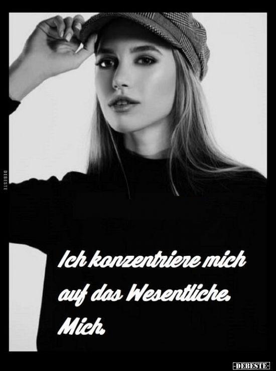 Ich konzentriere mich auf das Wesentliche.
Mich.
