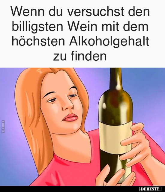 Wenn du versuchst den billigsten Wein mit dem höchsten.. - Lustige Bilder | DEBESTE.de