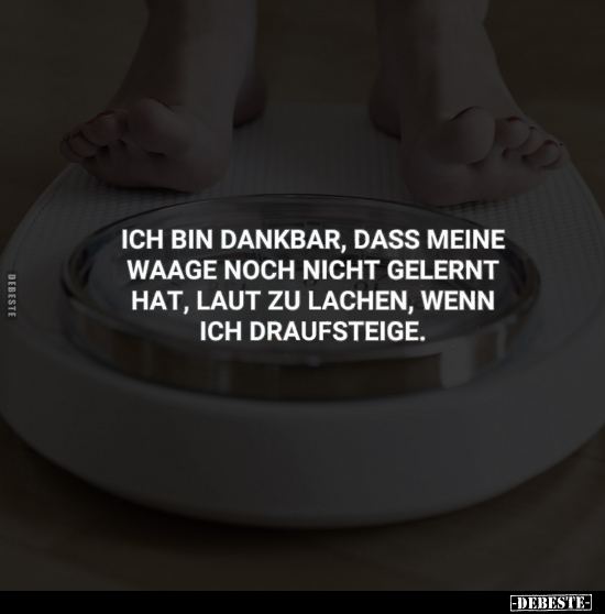 Ich bin dankbar, dass meine Waage.. - Lustige Bilder | DEBESTE.de