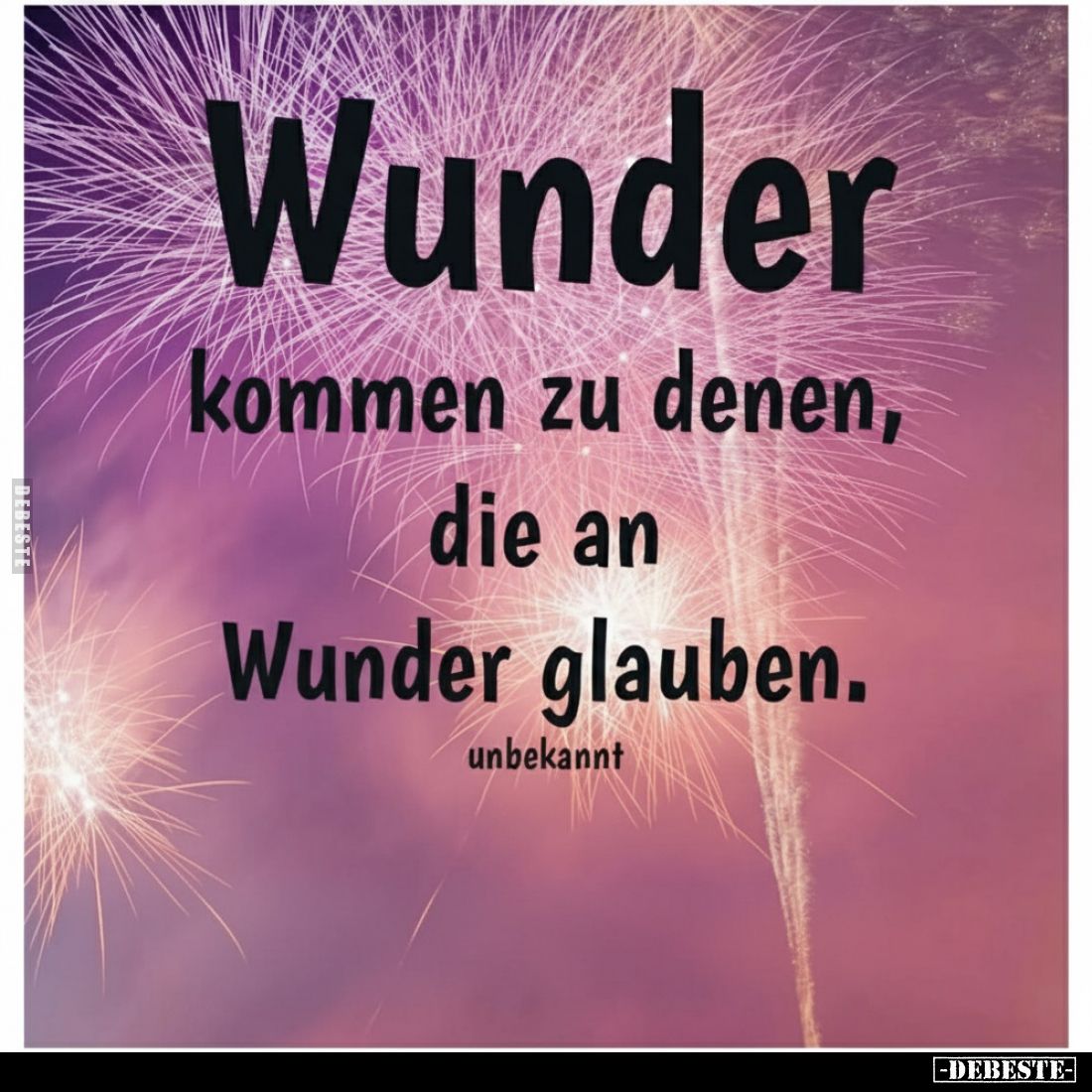 Wunder kommen zu denen, die an Wunder glauben.
