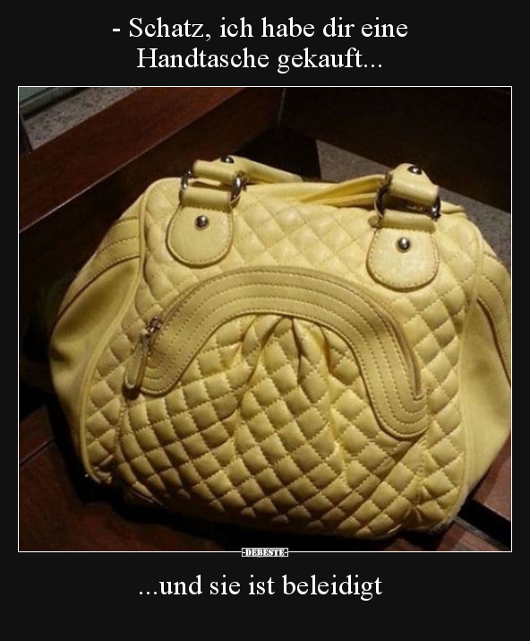 - Schatz, ich habe dir eine Handtasche gekauft...
