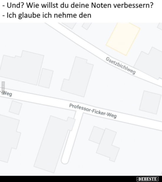 - Und? Wie willst du deine Noten verbessern? - Ich glaube ich nehme den