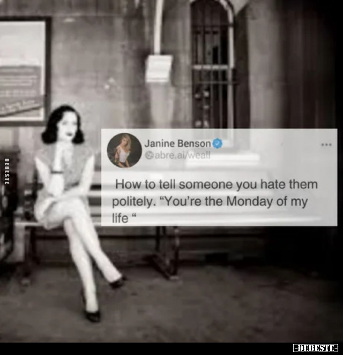 How to tell someone you hate them politely. "You're the Monday of my life "