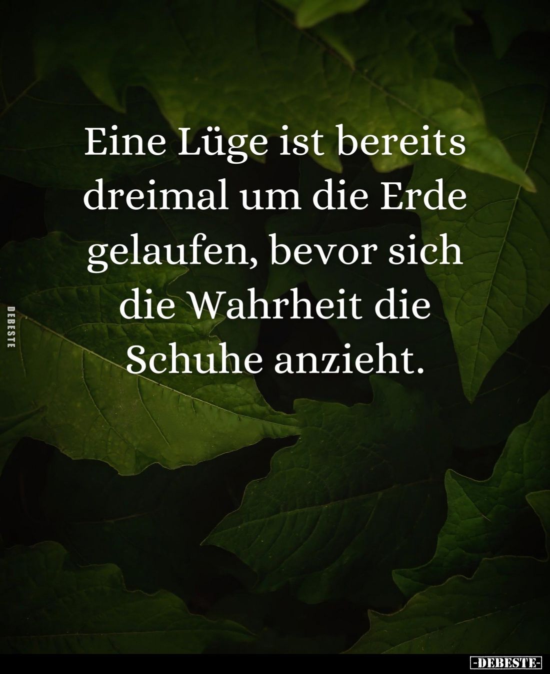Eine Lüge ist bereits dreimal um die Erde gelaufen, bevor sich die Wahrheit die Schuhe anzieht.