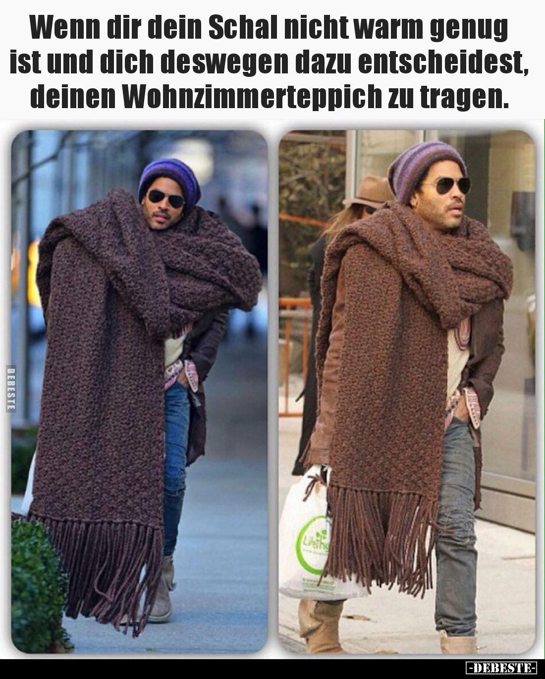 Wenn dir dein Schal nicht warm genug ist und dich deswegen dazu entscheidest, deinen Wohnzimmerteppich zu tragen.