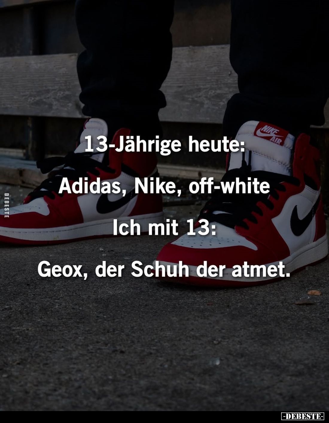 13-Jährige heute: Adidas, Nike, off-white. - Ich mit 13: Geox, der Schuh der atmet.