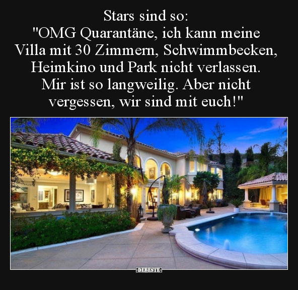 Stars sind so: "OMG Quarantäne, ich kann meine Villa mit.." - Lustige Bilder | DEBESTE.de