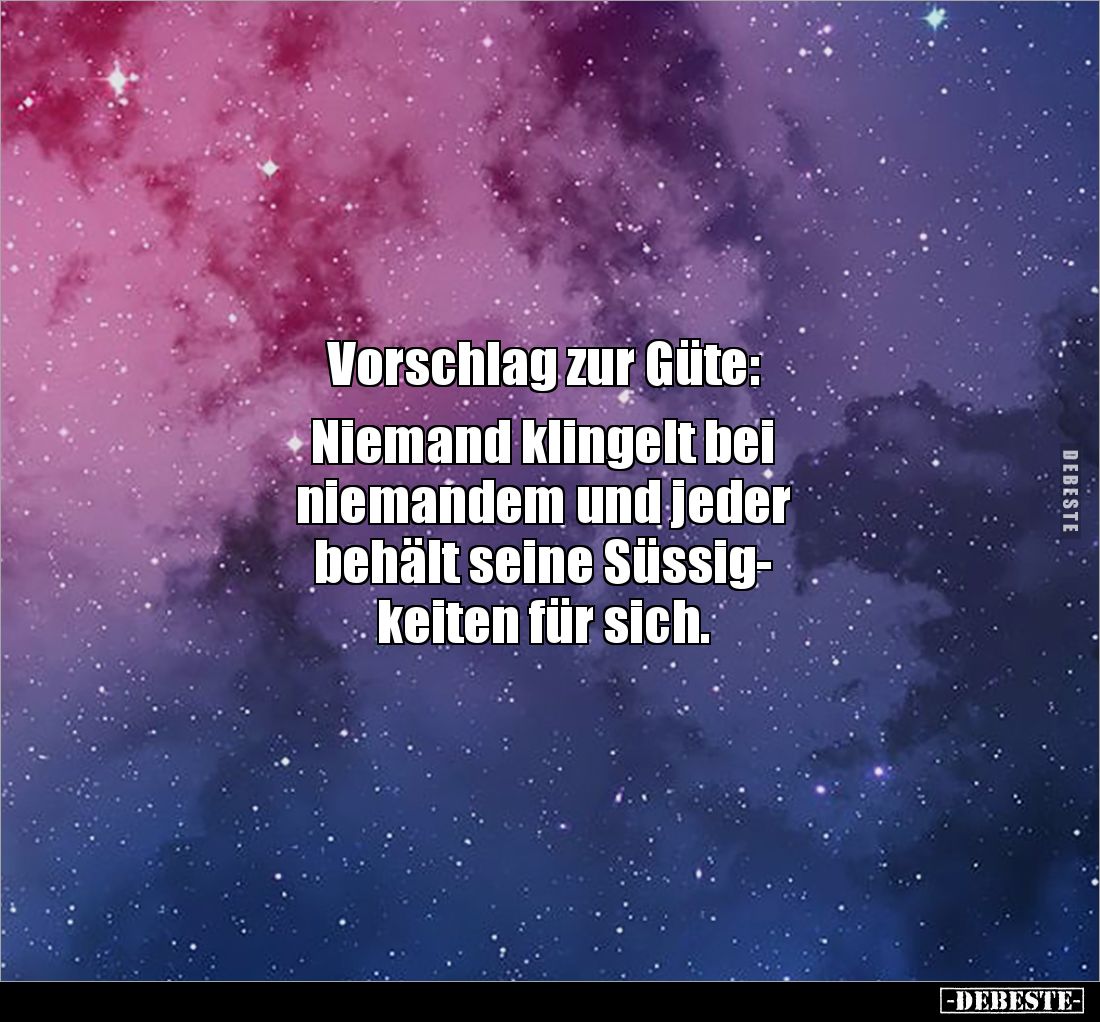 Vorschlag zur Güte: 

Niemand klingelt bei 
niemandem und jeder 
behält seine Süssig-
keiten für sich.