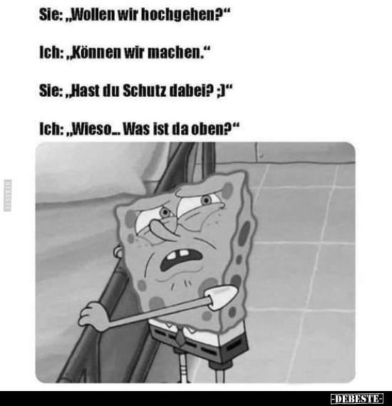 Sie: "Wollen wir hochgehen?"..