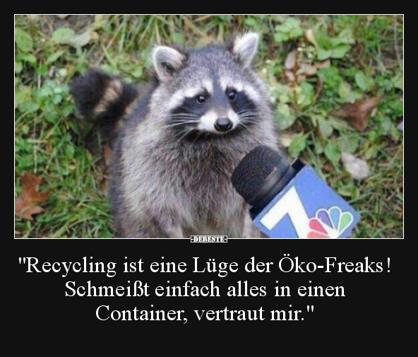 "Recycling ist eine Lüge der Öko-Freaks! Schmeißt einfach.." - Lustige Bilder | DEBESTE.de