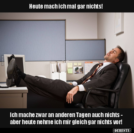 Heute mach ich mal gar nichts!.. - Lustige Bilder | DEBESTE.de