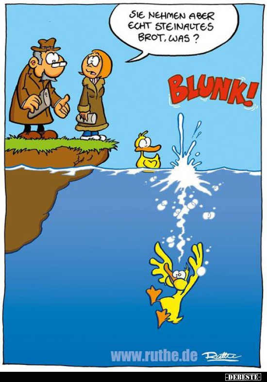 Sie nehmen aber echt steinaltes Brot, was?..