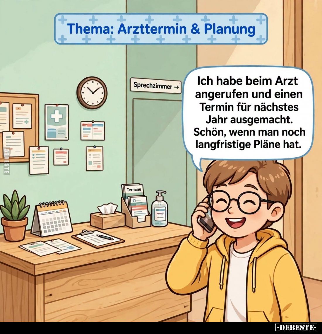 Thema: Arzttermin und Planung:
Ich habe beim Arzt angerufen und einen Termin für nächstes Jahr ausgemacht. Schön, wenn man n...