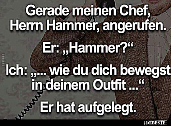 Gerade meinen Chef, Herrn Hammer, angerufen.. - Lustige Bilder | DEBESTE.de