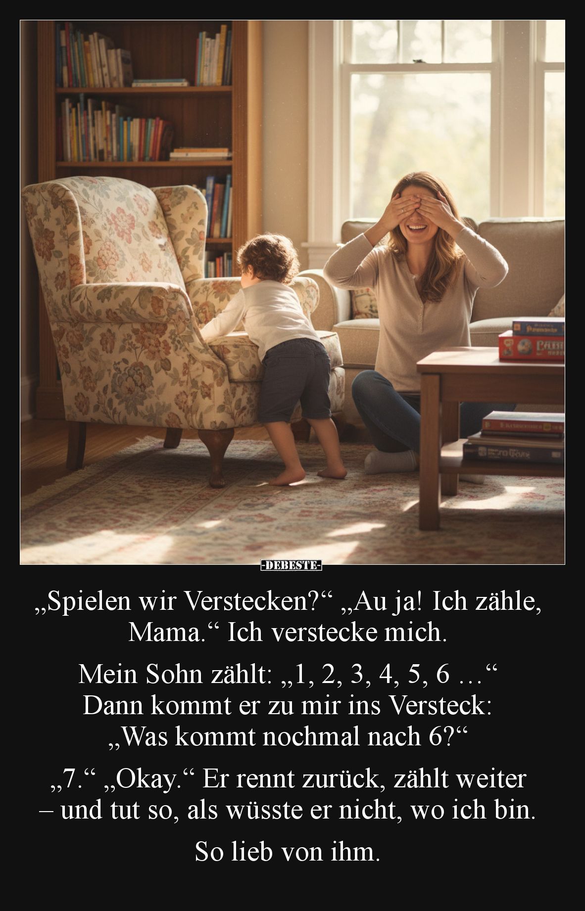 „Spielen wir Verstecken?“ „Au ja! Ich zähle, Mama.“ Ich verstecke mich. Mein Sohn zählt: „1, 2, 3, 4, 5, 6 …“ Dann kommt er z...