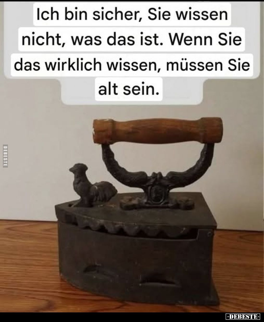 Ich bin sicher, Sie wissen nicht, was das ist. Wenn Sie das wirklich wissen, müssen Sie alt sein.