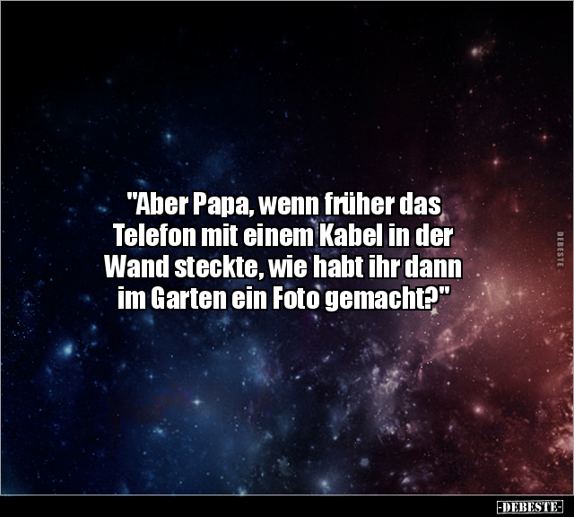 "Aber Papa, wenn früher das Telefon mit einem Kabel in der.." - Lustige Bilder | DEBESTE.de
