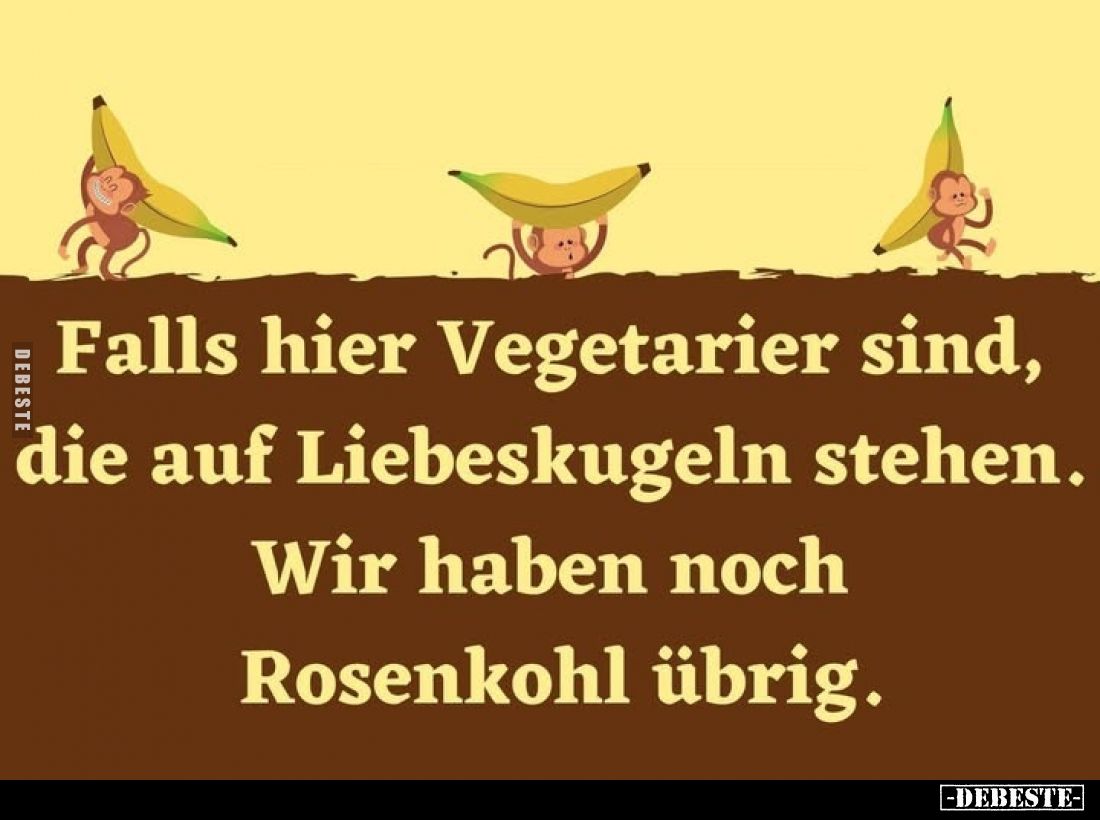 Falls hier Vegetarier sind, die auf Liebeskugeln stehen.
Wir haben noch Rosenkohl übrig.