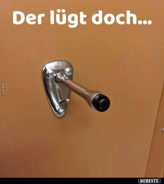 Der lügt doch...