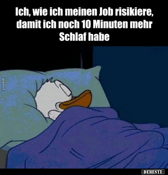 Ich, wie ich meinen Job risikiere, damit ich noch.. - Lustige Bilder | DEBESTE.de