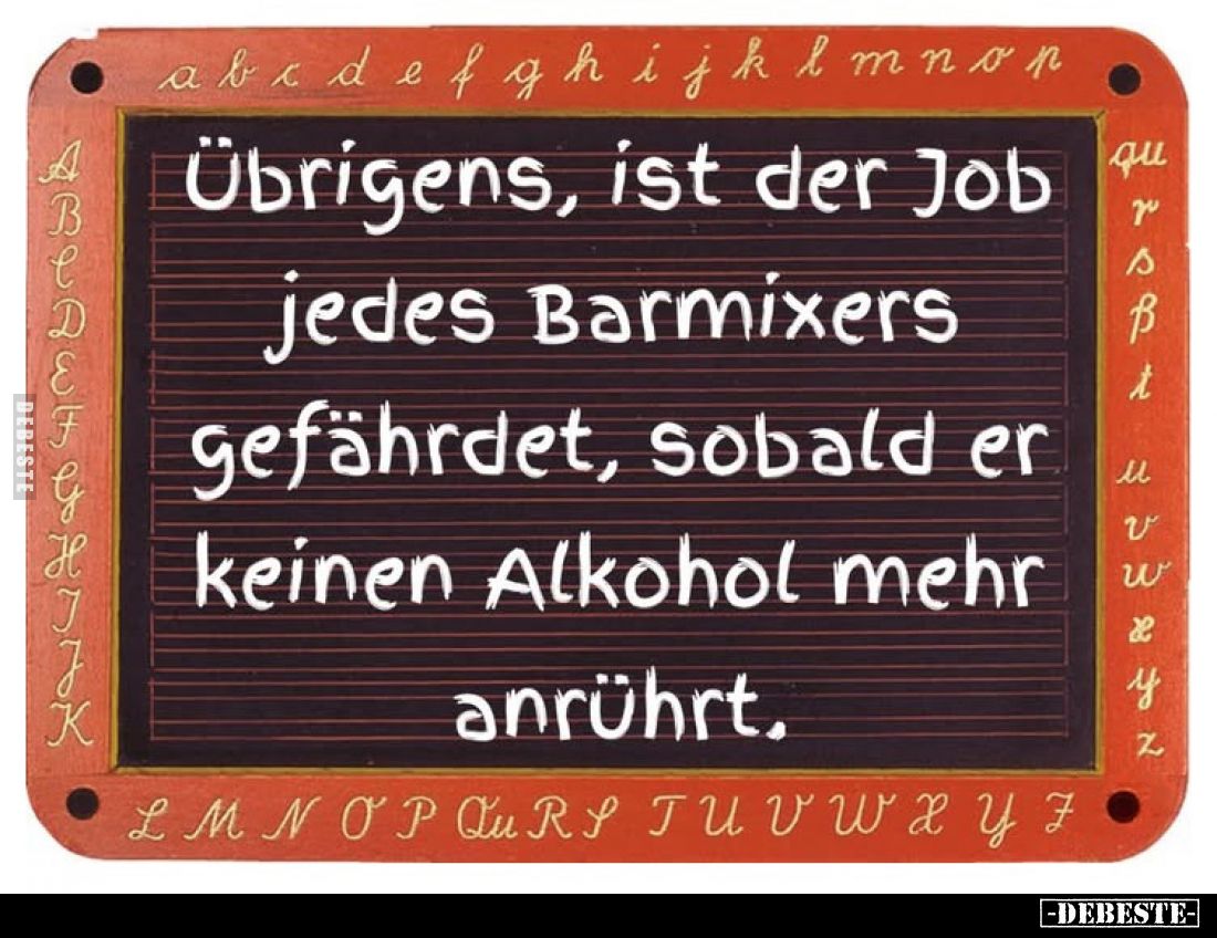 Übrigens, ist der Job jedes Barmixers gefährdet, sobald er keinen Alkohol mehr anrührt.