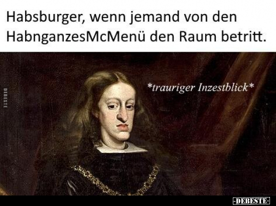Habsburger, wenn jemand von den HabnganzesMcMenü den Raum.. - Lustige Bilder | DEBESTE.de