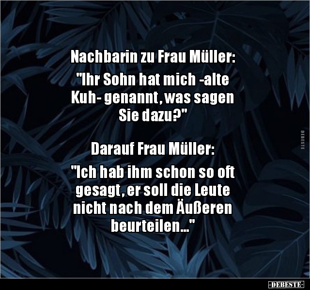 Nachbarin zu Frau Müller: "Ihr Sohn hat mich -alte Kuh-.." - Lustige Bilder | DEBESTE.de