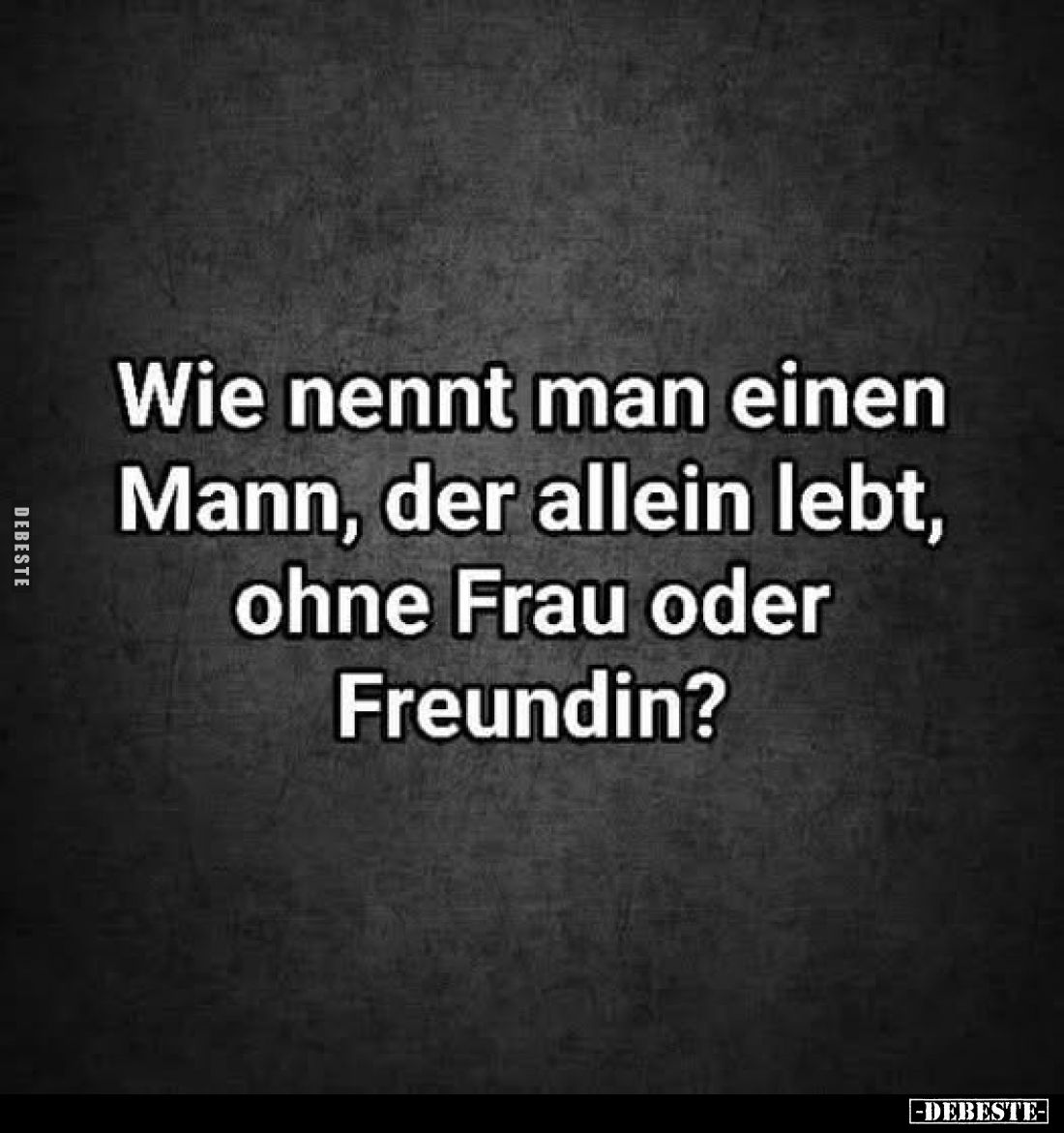Wie nennt man einen Mann, der allein lebt.. - Lustige Bilder | DEBESTE.de