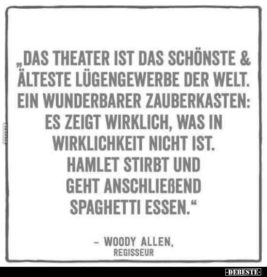 "Das Theater ist das schönste und älteste Lügengewerbe.." - Lustige Bilder | DEBESTE.de
