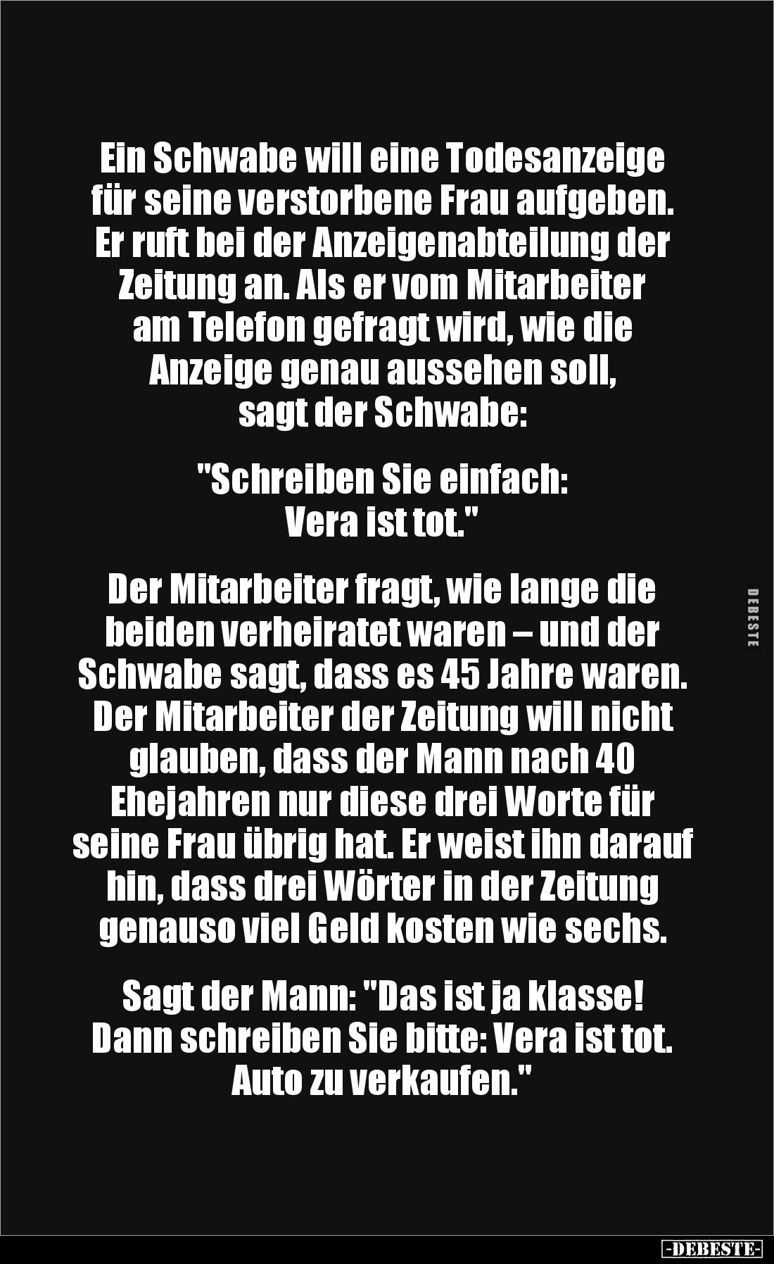 Ein Schwabe will eine Todesanzeige für seine verstorbene Frau aufgeben. Er ruft bei der Anzeigenabteilung der Zeitung an. Als...