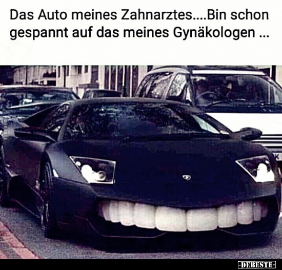 Das Auto meines Zahnarztes... Bin schon gespannt auf das.. - Lustige Bilder | DEBESTE.de