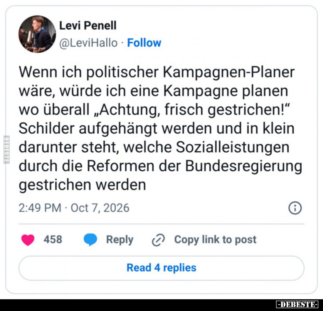 Wenn ich politischer Kampagnen-Planer wäre, würde ich eine Kampagne planen wo überall „Achtung, frisch gestrichen!“ Schilder ...