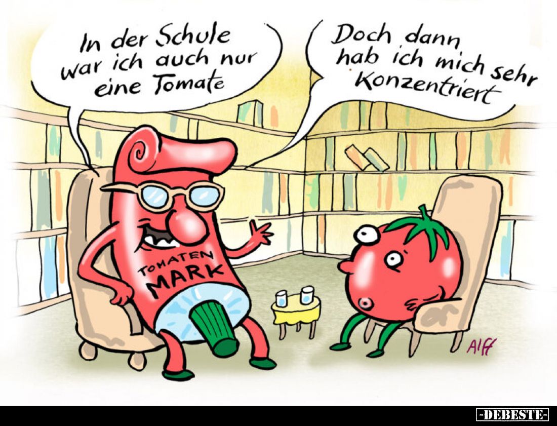 In der Schule war ich auch nur eine Tomate. -
Doch dann hab ich mich sehr Konzentriert.