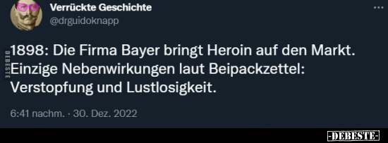 1898: Die Firma Bayer bringt Heroin auf den Markt. Einzige.. - Lustige Bilder | DEBESTE.de