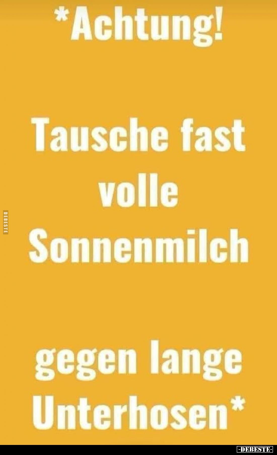 *Achtung!
Tausche fast volle
Sonnenmilch
gegen lange Unterhosen*