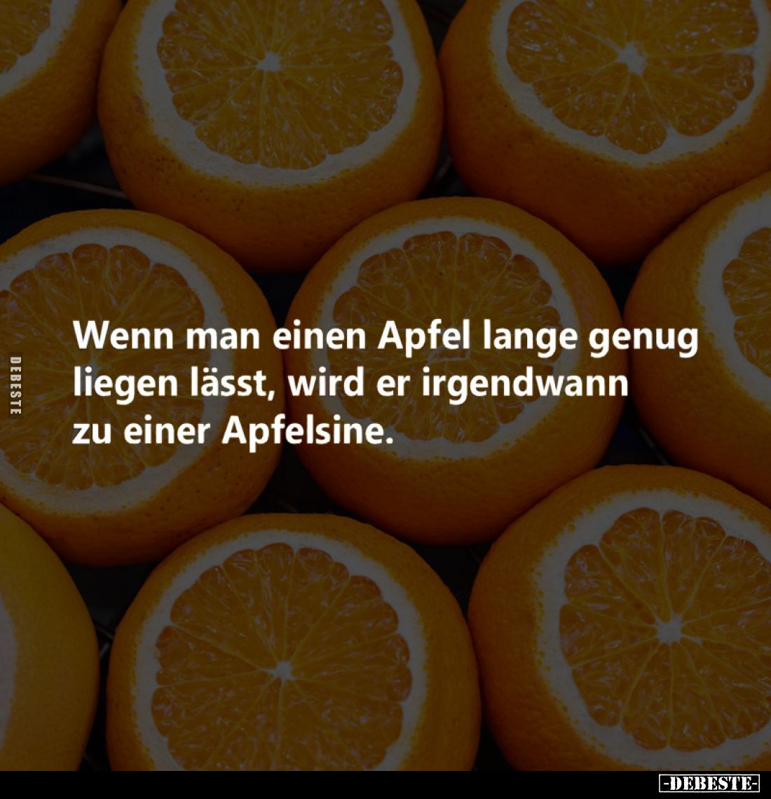 Wenn man einen Apfel lange genug liegen lässt, wird er irgendwann zu einer Apfelsine.