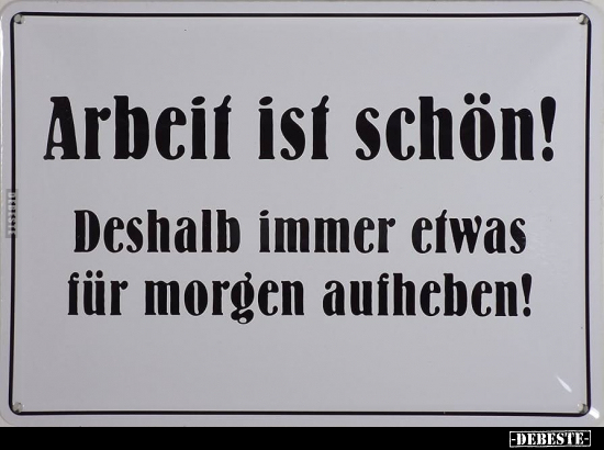 Arbeit ist schön!.. - Lustige Bilder | DEBESTE.de