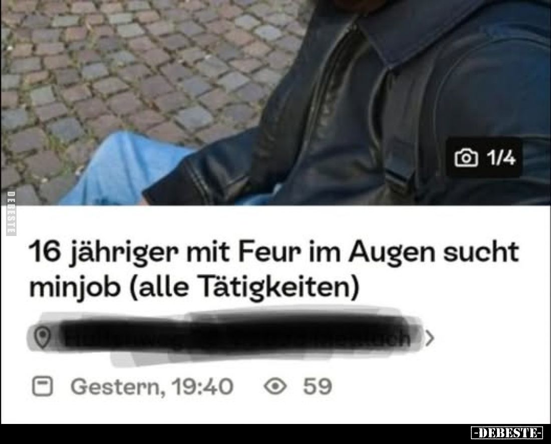 16 jähriger mit Feur im Augen sucht Minjob (alle Tätigkeiten).