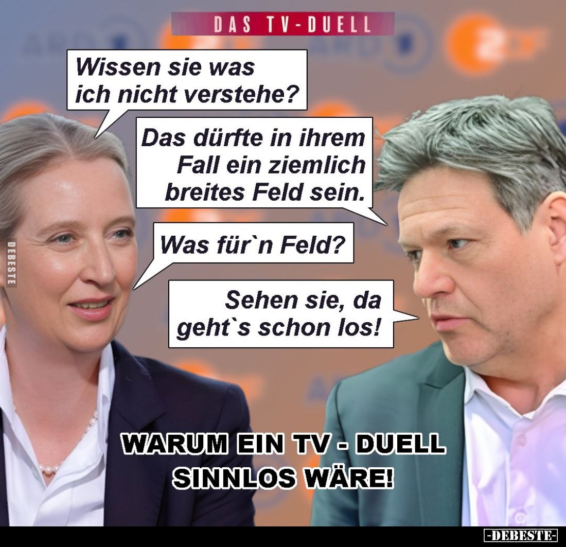 Wissen Sie was ich nicht verstehe?
Das dürfte in Ihrem Fall ein ziemlich breites Feld sein.
Was für'n Feld?
Sehen Sie, da ...