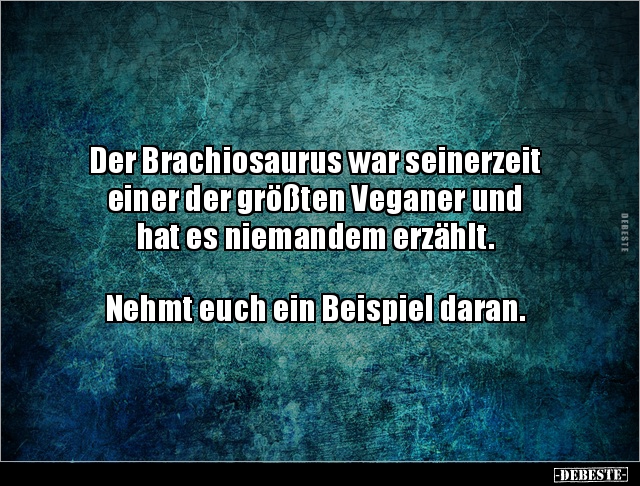 Der Brachiosaurus war seinerzeit einer der größten Veganer.. - Lustige Bilder | DEBESTE.de