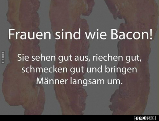 Frauen sind wie Bacon!.. - Lustige Bilder | DEBESTE.de