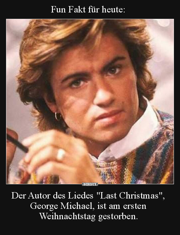 Fun Fakt für heute: Der Autor des Liedes "Last Christmas".. - Lustige Bilder | DEBESTE.de