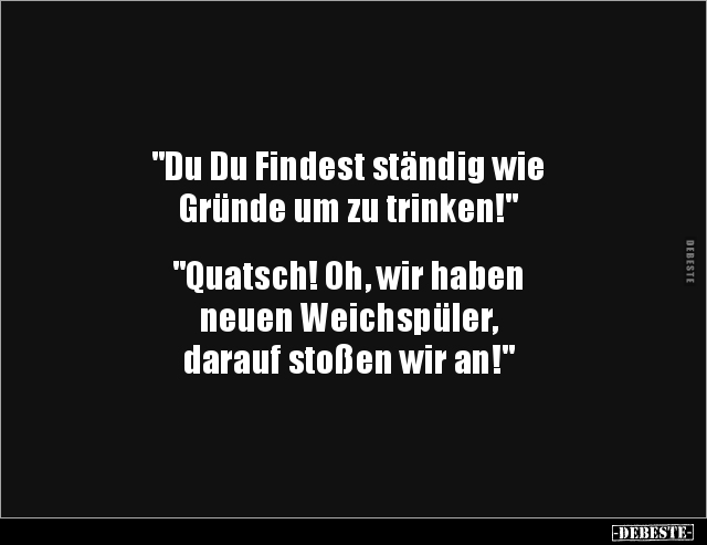 "Du Du Findest ständig wie Gründe um zu.." - Lustige Bilder | DEBESTE.de