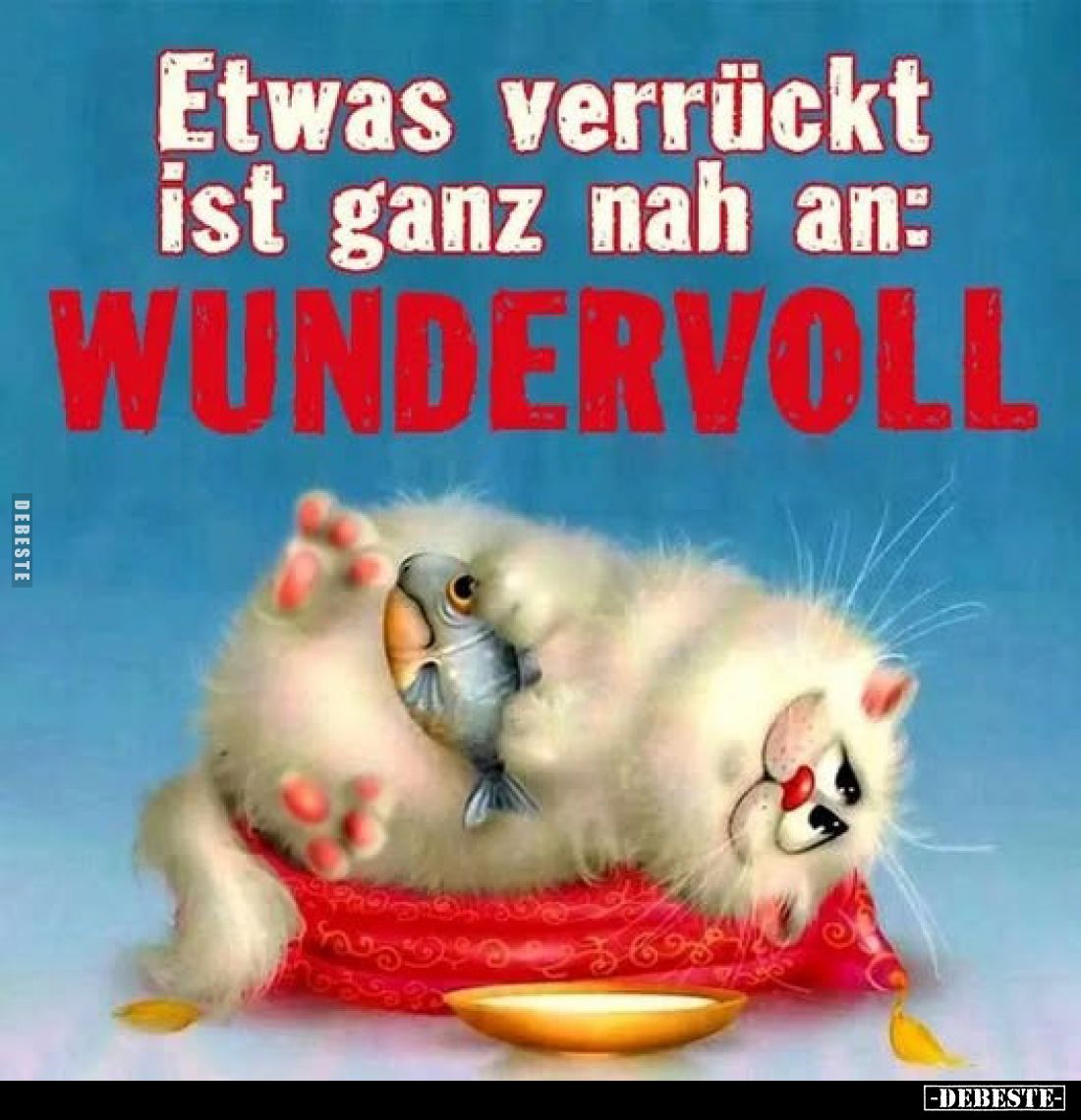 Etwas verrückt ist ganz nah an:
WUNDERVOLL