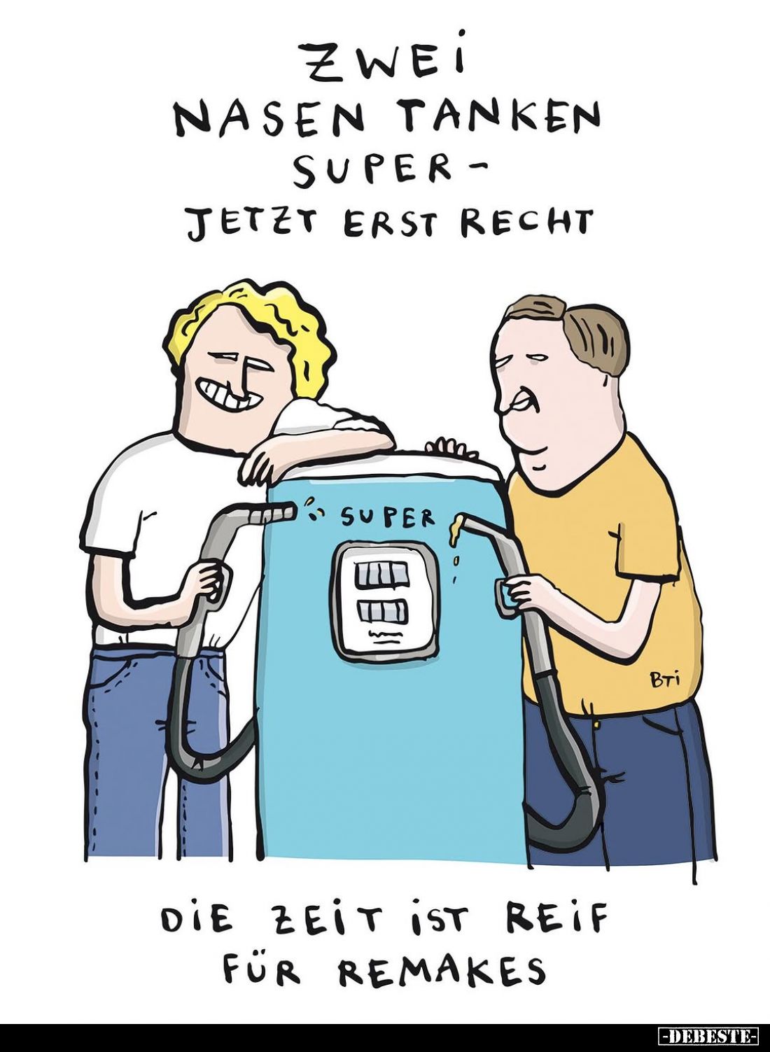 Zwei Nasen tanken SUPER - jetzt erst recht.
-
die Zeit ist reif für Remakes.