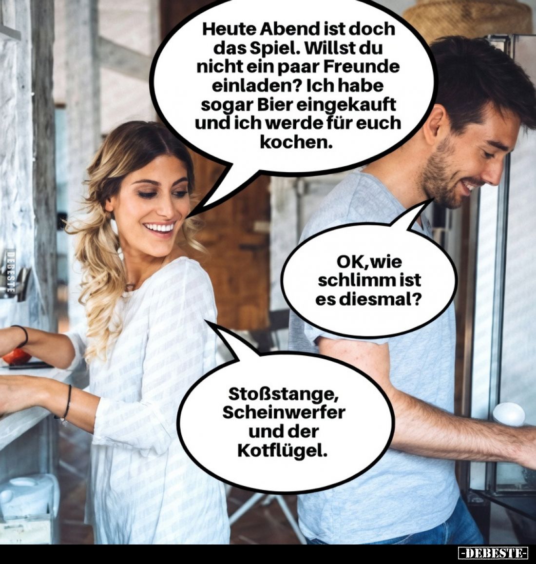 Heute Abend ist doch das Spiel. Willst du nicht ein paar Freunde einladen? Ich habe sogar Bier eingekauft und ich werde für e...