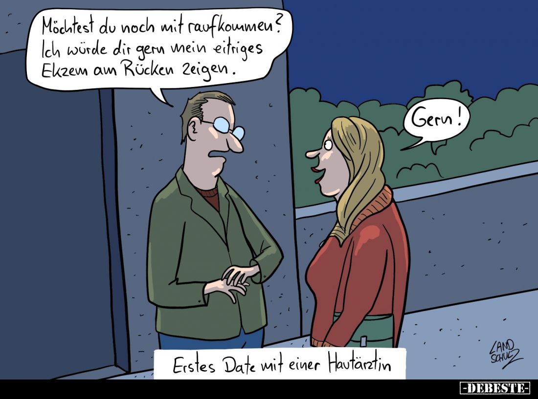 Erstes Date mit einer Hautärztin. - Möchtest du noch mit raufkommen? Ich würde dir gern mein eitriges Ekzem am Rücken zeigen....