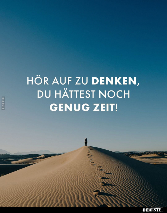 Hör auf zu denken, du hättest noch genug Zeit!.. - Lustige Bilder | DEBESTE.de